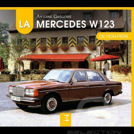 Livre Book Buch La Mercedes W123 de mon père - Antoine Grégoire