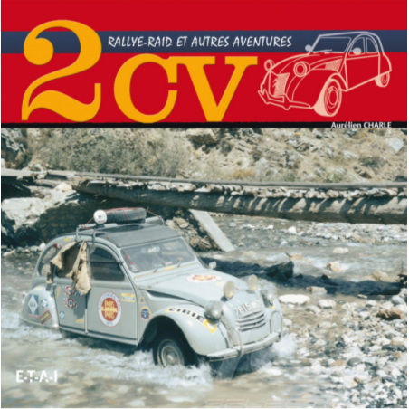 Livre 2CV - Rallye-Raid et Autres Aventures Aurélien Charle